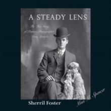 Steady Lens : The True Story of Pioneer Photographer Mary Spencer