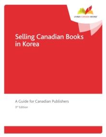 Selling Canadian Books in Korea : A Guide for Canadian Publishers, 3rd edition