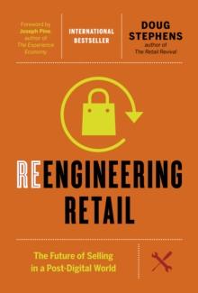 Reengineering Retail : The Future of Selling in a Post-Digital World