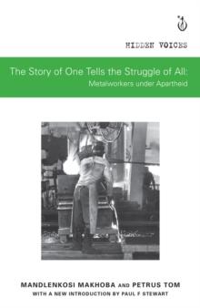 The Story of One Tells the Story of All : Metalworkers under Apartheid