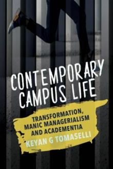 Contemporary Campus Life : Transformation, Manic Managerialism and Academentia