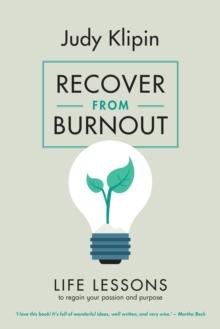 Recover from Burnout : Life lessons to regain your passion and purpose