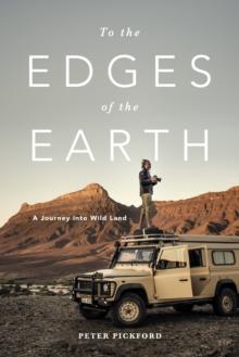 To the Edges of the Earth : A journey into wild land