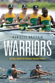 Warriors : An epic battle of Olympic rowing victory