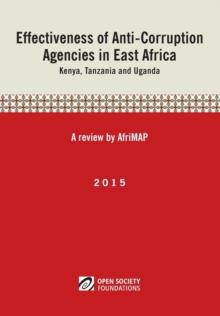 Effectiveness of Anti-Corruption Agencies in East Africa: Kenya, Tanzania and Uganda