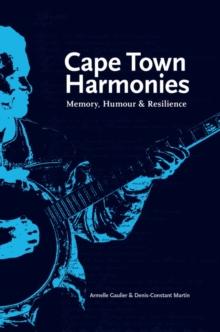 Cape Town Harmonies : Memory, Humour and Resilience