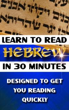 Learn to Read Hebrew in 30 Minutes : How To Learn Hebrew Simply and Easily - Designed To Get You Reading Quickly