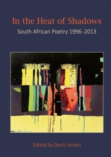 In the Heat of Shadows : South African Poetry 1996-2013