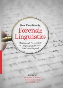 New Frontiers in Forensic Linguistics : Themes and Perspectives in Language and Law in Africa and beyond