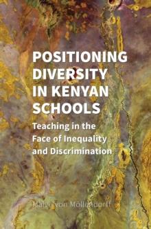 Positioning Diversity in Kenyan Schools : Teaching in the Face of Inequality and Discrimination