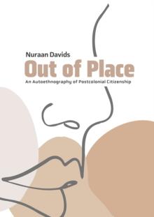 Out of Place : An Autoethnography of Postcolonial Citizenship