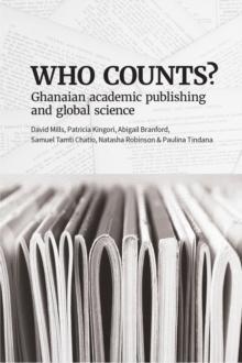 Who Counts? Ghanaian Academic Publishing and Global Science : Ghanaian Academic Publishing and Global Science