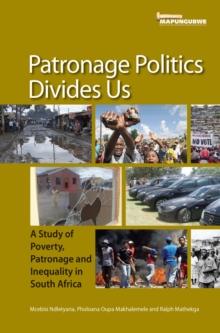 Patronage Politics Divides Us : A Study of Poverty, Patronage and Inequality in South Africa