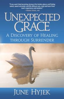 Unexpected Grace : A Discovery of Healing through Surrender