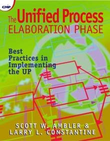 The Unified Process Elaboration Phase : Best Practices in Implementing the UP