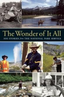 The Wonder of It All : 100 Stories from the National Park Service