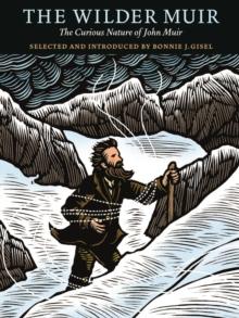 The Wilder Muir : The Curious Nature of John Muir