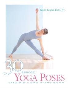 30 Essential Yoga Poses : For Beginning Students and Their Teachers