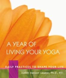 A Year of Living Your Yoga : Daily Practices to Shape Your Life