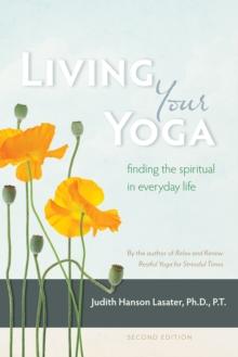 Living Your Yoga : Finding the Spiritual in Everyday Life