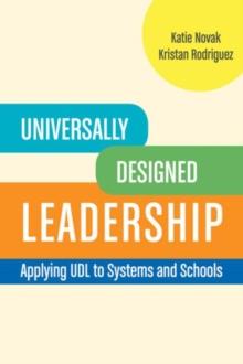 Universally Designed Leadership : Applying UDL to Systems and Schools