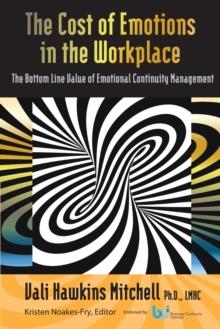 The Cost of Emotions in the Workplace : The Bottom-Line Cost of Emotional Continuity Management