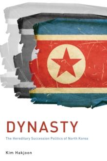 Dynasty : The Hereditary Succession Politics of North Korea