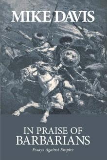 In Praise Of Barbarians : Essays Against The Empire