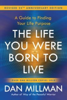 The Life You Were Born to Live : A Guide to Finding Your Life Purpose. Revised 25th Anniversary Edition