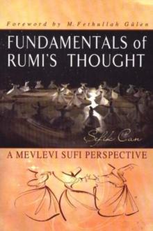 Fundamentals of Rumi's Thought : A Mevlevi Sufi Perspective