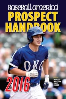 Baseball America 2016 Prospect Handbook : Scouting Reports and Rankings of the Best Young Talent in Baseball