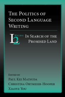 Politics of Second Language Writing, The : In Search of the Promised Land