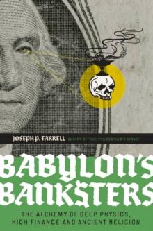 Babylon's Banksters : The Alchemy of Deep Physics, High Finance and Ancient Religion