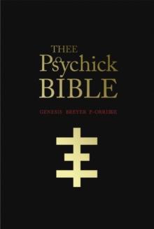 THEE PSYCHICK BIBLE : Thee Apocryphal Scriptures ov Genesis Breyer P-Orridge and Thee Third Mind ov Thee Temple ov Psychick Youth