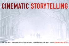 Cinematic Storytelling : The 100 Most Powerful Film Conventions Every Filmmaker Must Know