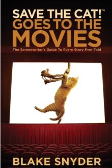 Save the Cat! Goes to the Movies : The Screenwriter's Guide to Every Story Ever Told