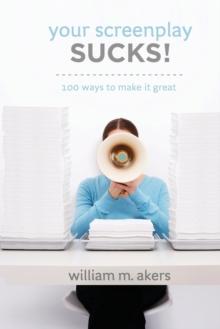 Your Screenplay Sucks! : 100 Ways to Make it Great