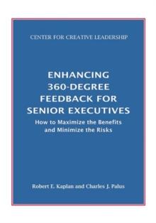 Enhancing 360-Degree Feedback for Senior Executives:  How to Maximize the Benefits and Minimize the Risks