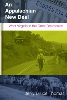 AN APPALACHIAN NEW DEAL : WEST VIRGINIA IN THE GREAT DEPRESSION