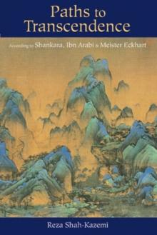 Paths to Transcendence : According to Shankara, Ibn Arabi & Meister Eckhart