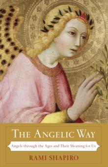 The Angelic Way : Angels through the Ages and Their Meaning for Us