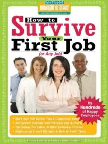 How to Survive Your First Job or Any Job : By Hundreds of Happy Employees