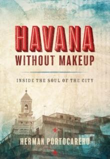 Havana without Makeup : Inside the Soul of the City