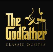 The Godfather Classic Quotes : A Classic Collection of Quotes from Francis Ford Coppola's, The Godfather