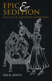 Epic & Sedition : The Case of Ferdowsi's Shahnameh