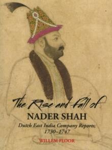 Rise & Fall of Nader Shah : Dutch East India Company Reports, 1730-1747