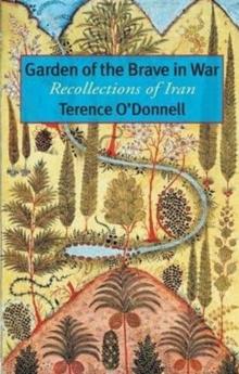 Garden of the Brave in War : Recollections of Iran