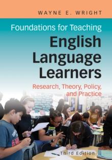 Foundations for Teaching English Language Learners : Research, Theory, Policy, and Practice