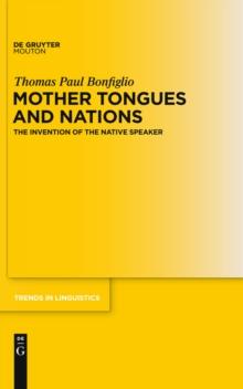 Mother Tongues and Nations : The Invention of the Native Speaker