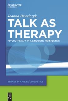 Talk as Therapy : Psychotherapy in a Linguistic Perspective